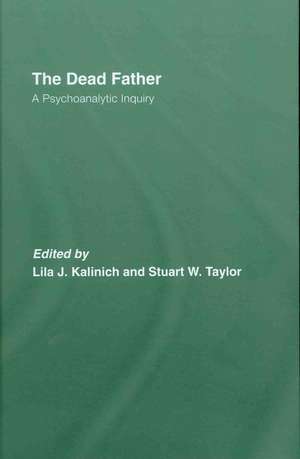 The Dead Father: A Psychoanalytic Inquiry de Lila J. Kalinich