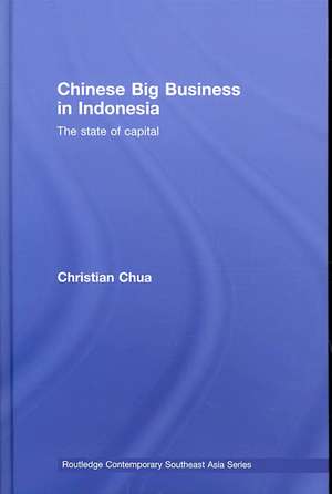 Chinese Big Business in Indonesia: The State of Capital de Christian Chua