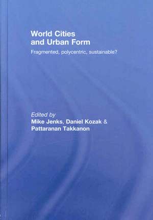 World Cities and Urban Form: Fragmented, Polycentric, Sustainable? de Mike Jenks