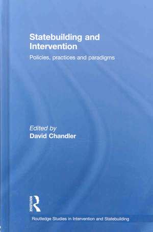 Statebuilding and Intervention: Policies, Practices and Paradigms de David Chandler