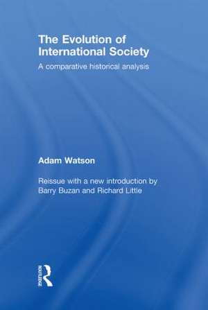 The Evolution of International Society: A Comparative Historical Analysis Reissue with a new introduction by Barry Buzan and Richard Little de Adam Watson