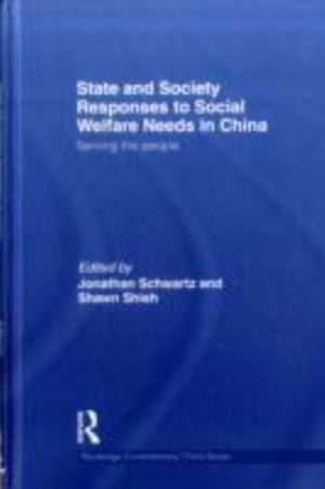 State and Society Responses to Social Welfare Needs in China: Serving the people de Jonathan Schwartz