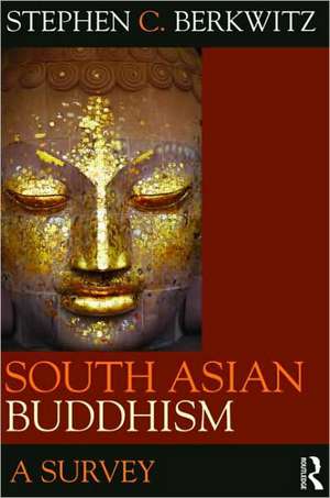 South Asian Buddhism: A Survey de Stephen C. Berkwitz