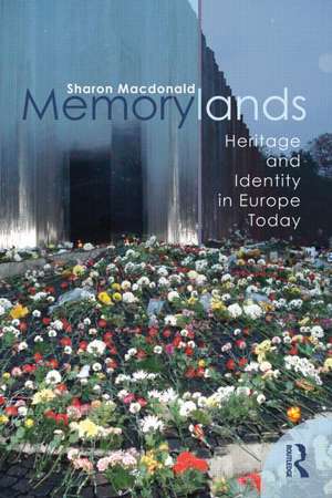 Memorylands: Heritage and Identity in Europe Today de Sharon MacDonald