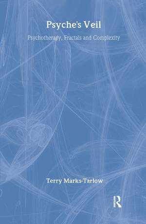 Psyche's Veil: Psychotherapy, Fractals and Complexity de Terry Marks-Tarlow