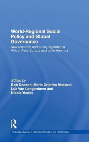 World-Regional Social Policy and Global Governance: New research and policy agendas in Africa, Asia, Europe and Latin America de Bob Deacon