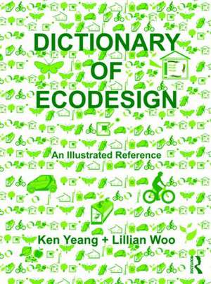 Dictionary of Ecodesign: An Illustrated Reference de Ken Yeang