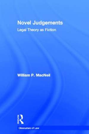 Novel Judgements: Legal Theory as Fiction de William P. MacNeil
