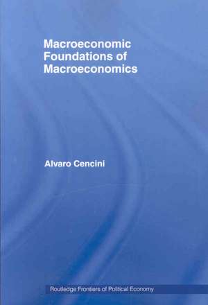 Macroeconomic Foundations of Macroeconomics de Alvaro Cencini