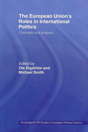 The European Union's Roles in International Politics: Concepts and Analysis de Ole Elgström