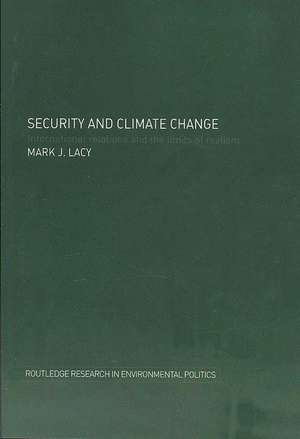 Security and Climate Change: International Relations and the Limits of Realism de Mark Lacy