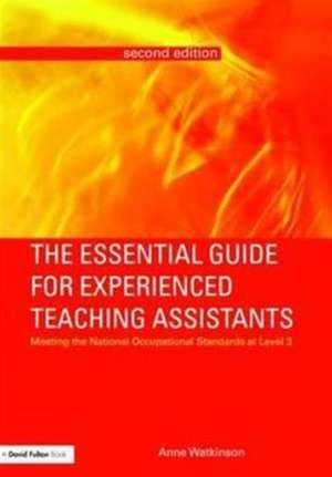 The Essential Guide for Experienced Teaching Assistants: Meeting the National Occupational Standards at Level 3 de Anne Watkinson