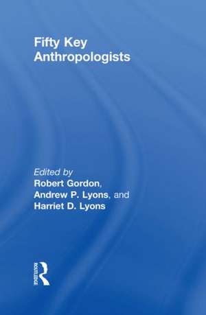 Fifty Key Anthropologists de Robert Gordon