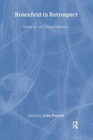 Rosenfeld in Retrospect: Essays on his Clinical Influence de John Steiner