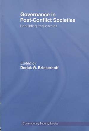 Governance in Post-Conflict Societies: Rebuilding Fragile States de Derick W. Brinkerhoff