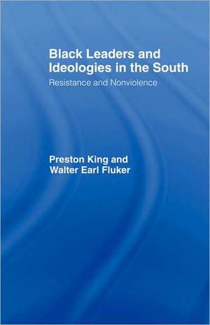 Black Leaders and Ideologies in the South: Resistance and Non-Violence de Preston King