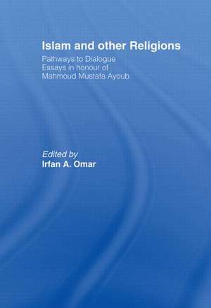 Islam and Other Religions: Pathways to Dialogue de Irfan Omar