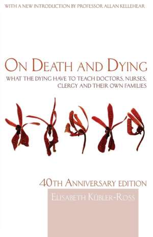 On Death and Dying: What the Dying have to teach Doctors, Nurses, Clergy and their own Families de Elisabeth Kübler-Ross