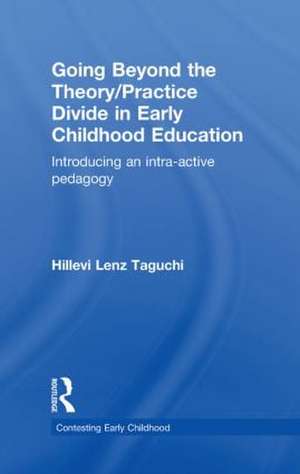 Going Beyond the Theory/Practice Divide in Early Childhood Education: Introducing an Intra-Active Pedagogy de Hillevi Lenz Taguchi