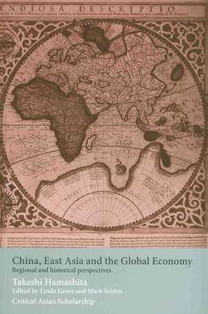 China, East Asia and the Global Economy: Regional and Historical Perspectives de Takeshi Hamashita