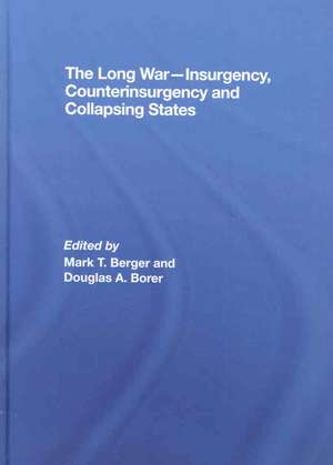 The Long War - Insurgency, Counterinsurgency and Collapsing States de Mark T. Berger