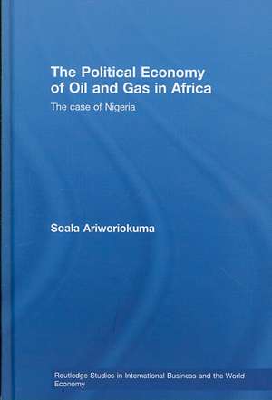 The Political Economy of Oil and Gas in Africa: The case of Nigeria de Soala Ariweriokuma