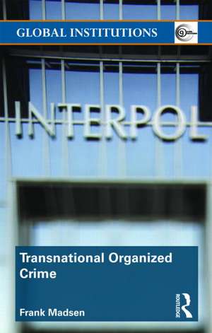 Transnational Organized Crime de Frank Madsen