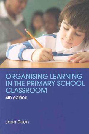 Organising Learning in the Primary School Classroom de Joan Dean