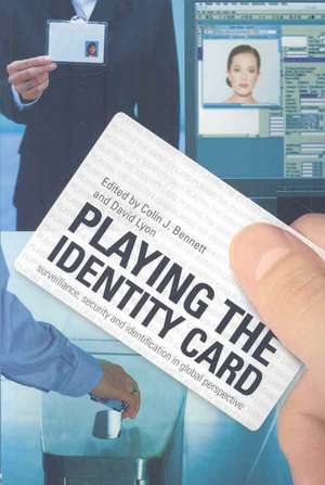 Playing the Identity Card: Surveillance, Security and Identification in Global Perspective de Colin J Bennett