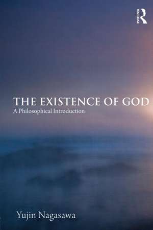 The Existence of God: A Philosophical Introduction de Yujin Nagasawa