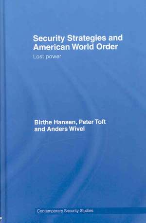 Security Strategies and American World Order: Lost Power de Birthe Hansen