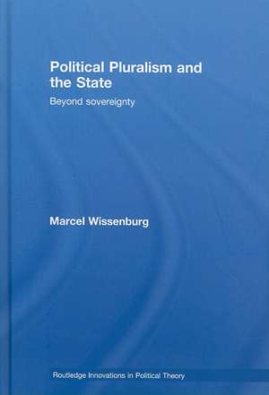 Political Pluralism and the State: Beyond Sovereignty de Marcel Wissenburg