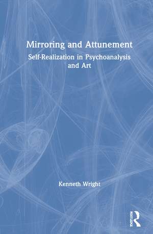 Mirroring and Attunement: Self-Realization in Psychoanalysis and Art de Kenneth Wright