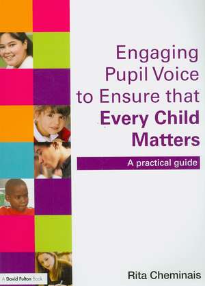 Engaging Pupil Voice to Ensure that Every Child Matters: A Practical Guide de Rita Cheminais