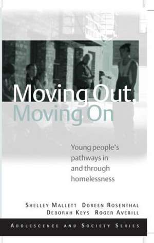 Moving Out, Moving On: Young People's Pathways In and Through Homelessness de Shelley Mallett