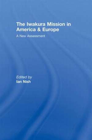 The Iwakura Mission to America and Europe: A New Assessment de Ian Nish