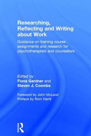 Researching, Reflecting and Writing about Work: Guidance on Training Course Assignments and Research for Psychotherapists and Counsellors de Fiona Gardner