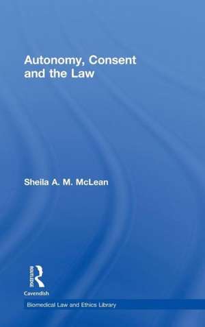 Autonomy, Consent and the Law de Sheila A.M. McLean