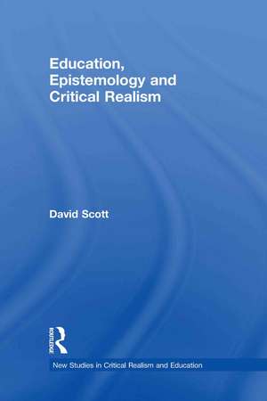 Education, Epistemology and Critical Realism de David Scott