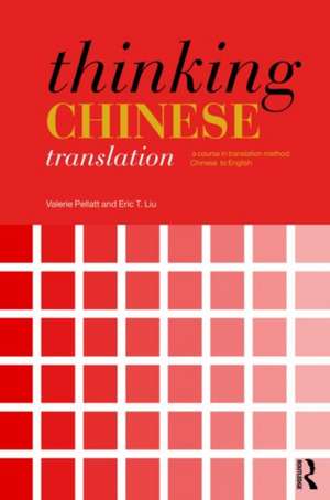 Thinking Chinese Translation: A Course in Translation Method: Chinese to English de Valerie Pellatt