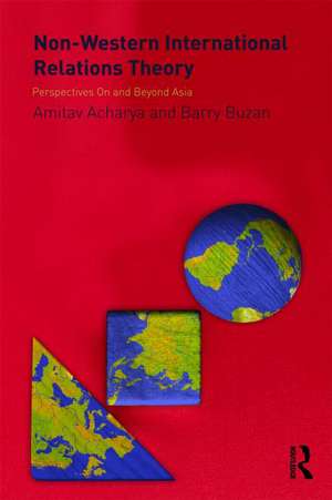 Non-Western International Relations Theory: Perspectives On and Beyond Asia de Amitav Acharya