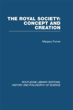 The Royal Society: Concept and Creation de Margery Purver