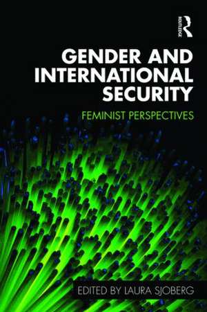 Gender and International Security: Feminist Perspectives de Laura Sjoberg