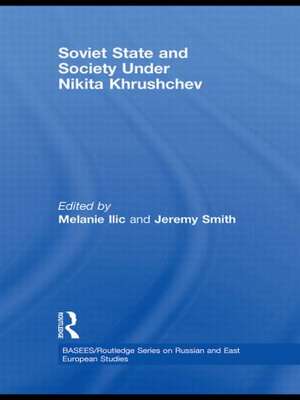 Soviet State and Society Under Nikita Khrushchev de Melanie Ilic