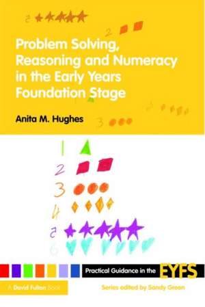 Problem Solving, Reasoning and Numeracy in the Early Years Foundation Stage de Anita M Hughes