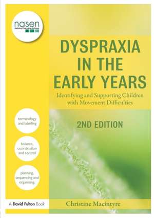 Dyspraxia in the Early Years: Identifying and Supporting Children with Movement Difficulties de Christine Macintyre