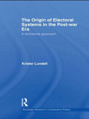 The Origin of Electoral Systems in the Postwar Era: A worldwide approach de Krister Lundell