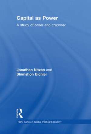 Capital as Power: A Study of Order and Creorder de Jonathan Nitzan