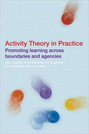 Activity Theory in Practice: Promoting Learning Across Boundaries and Agencies de Harry Daniels