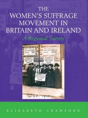 The Women's Suffrage Movement in Britain and Ireland: A Regional Survey de Elizabeth Crawford